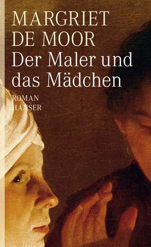 Der Maler und das Mädchen de Margriet De Moor