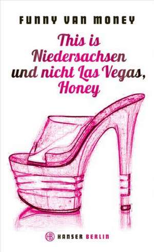 This is Niedersachsen und nicht Las Vegas, Honey de Funny van Money