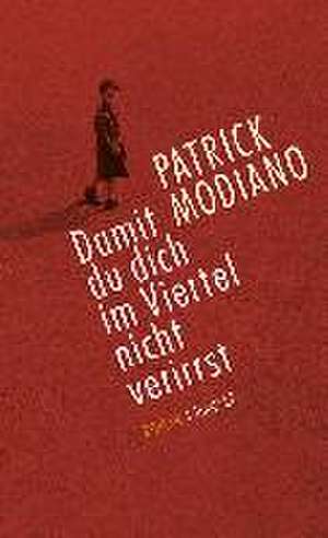 Damit du dich im Viertel nicht verirrst de Patrick Modiano