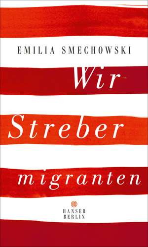 Wir Strebermigranten de Emilia Smechowski