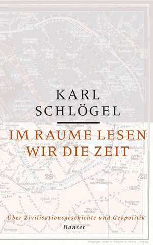 Im Raume lesen wir die Zeit de Karl Schlögel