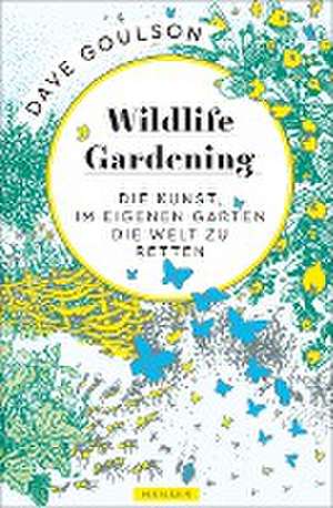 Wildlife Gardening de Dave Goulson