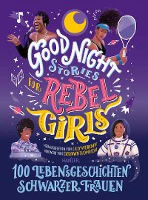 Good Night Stories for Rebel Girls - 100 Lebensgeschichten Schwarzer Frauen de Lilly Workneh