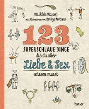 123 superschlaue Dinge, die du über Liebe & Sex wissen musst de Mathilda Masters