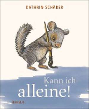 Kann ich alleine! de Kathrin Schärer