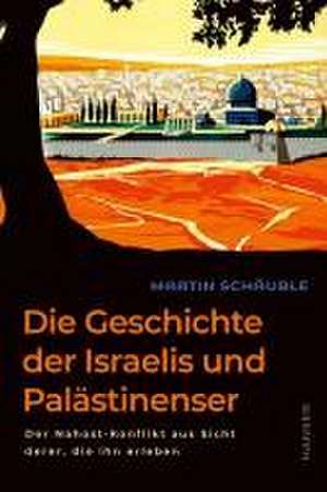 Die Geschichte der Israelis und Palästinenser de Martin Schäuble