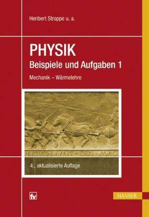 Physik - Beispiele und Aufgaben 01. Mechanik - Wärmelehre de Heribert Stroppe