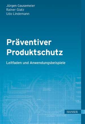 Präventiver Produktschutz - Leitfaden und Anwendungsbeispiele de Jürgen Gausemeier