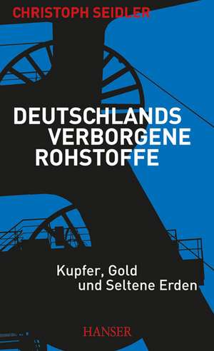 Deutschlands verborgene Rohstoffe de Christoph Seidler