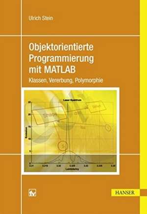 Objektorientierte Programmierung mit MATLAB de Ulrich Stein