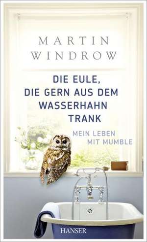 Die Eule, die gern aus dem Wasserhahn trank de Martin Windrow