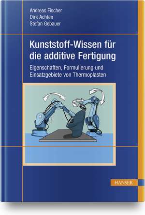 Kunststoff-Wissen für die additive Fertigung de Andreas Fischer