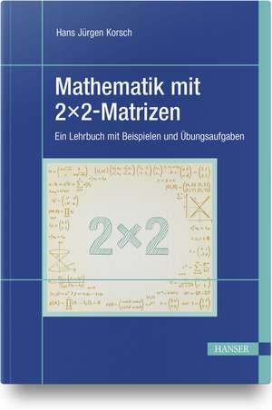 Mathematik mit 2x2-Matrizen de Hans Jürgen Korsch