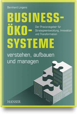 Business-Ökosysteme verstehen, aufbauen und managen de Bernhard Lingens