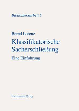 Klassifikatorische Sacherschliessung: Eine Einfuhrung de Bernd Lorenz