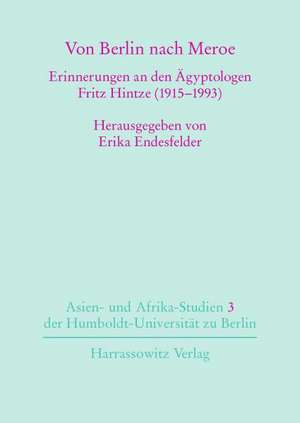 Von Berlin Nach Meroe: Erinnerungen an Den Agyptologen Fritz Hintze (1915-1993) de Erika Endesfelder