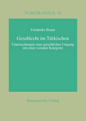 Geschlecht Im Turkischen?: Untersuchungen Zum Sprachlichen Umgang Mit Einer Sozialen Kategorie de Friederike Braun