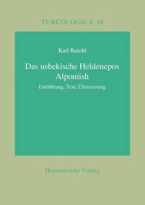 Das Usbekische Heldenepos Alpomish: Einfuhrung, Text, Ubersetzung de Karl Reichl