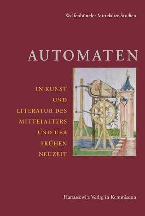 Automaten in Kunst und Literatur des Mittelalters und der frühen Neuzeit de Klaus Grubmüller