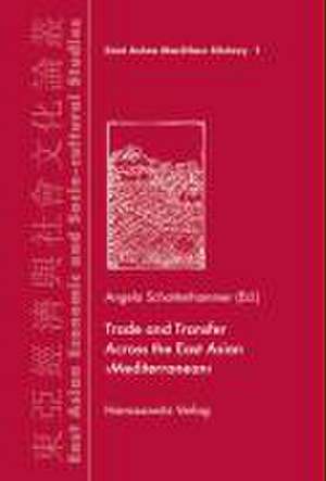 Trade and Transfer Across the East Asian "Mediterranean" de Angela Schottenhammer