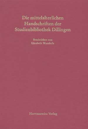 Die mittelalterlichen Handschriften der Studienbibliothek Dillingen de Elisabeth Wunderle