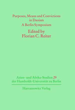 Purposes, Means and Convictions in Daoism de Florian C Reiter