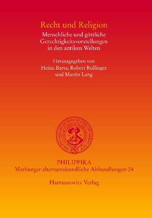 Recht Und Religion: Menschliche Und Gottliche Gerechtigkeitsvorstellungen In Den Antiken Welten de Robert Rollinger