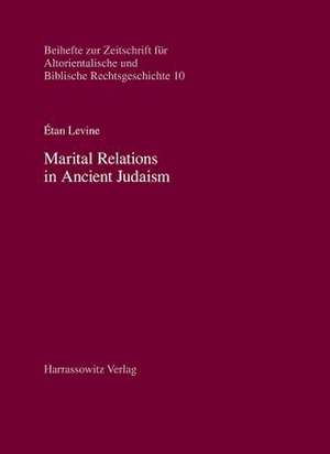 Marital Relations in Ancient Judaism de Éthan Levine