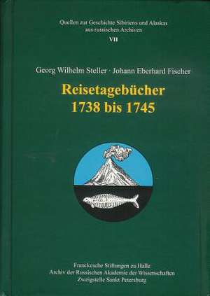 Georg Wilhelm Steller - Johann Eberhard Fischer. Reisetagebucher 1738-1745: Archaologische Und Historische Untersuchungen Zu Chinas Beziehungen Zu Kulturen Des Tarimbeckens Vom Zweiten de Wieland Hintzsche