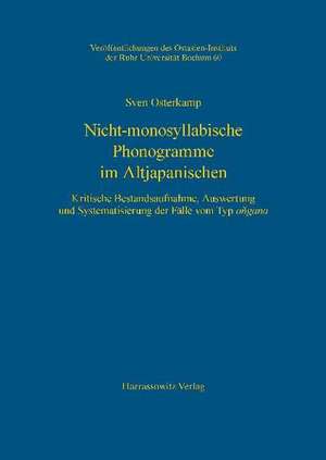 Nicht-Monosyllabische Phonogramme Im Altjapanischen: Kritische Bestandsaufnahme, Auswertung Und Systematisierung Der Falle Vom Typ Ongana de Sven Osterkamp