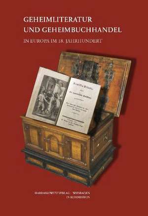 Geheimliteratur Und Geheimbuchhandel in Europa Im 18. Jahrhundert: Blickwechsel Zwischen Europa Und Nordamerika Seit Der Fruhen Neuzeit de Christine Haug