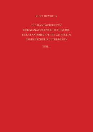 Staatsbibliothek zu Berlin - Preussischer Kulturbesitz. Kataloge der Handschriftenabteilung / Die Handschriften der Signaturenreihe Hdschr.