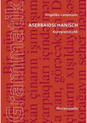 Aserbaidschanisch. Kurzgrammatik de Angelika Landmann