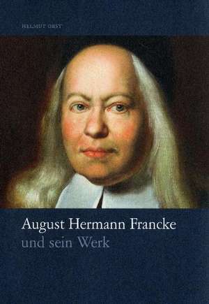 August Hermann Francke und sein Werk de Helmut Obst