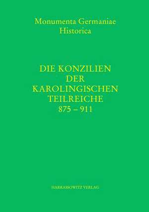 Die Konzilien Der Karolingischen Teilreiche 875-911