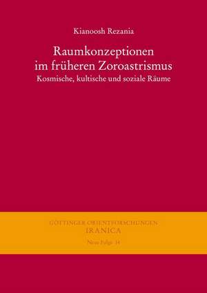 Raumkonzeptionen im früheren Zoroastrismus de Kianoosh Rezania