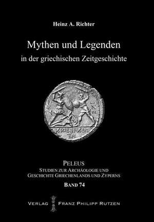 Mythen und Legenden in der griechischen Zeitgeschichte de Heinz A. Richter