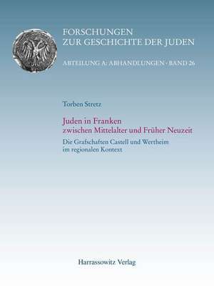 Juden in Franken zwischen Mittelalter und Früher Neuzeit de Torben Stretz