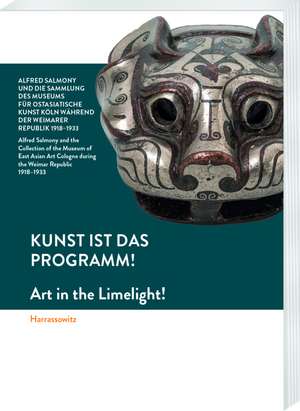 Kunst ist das Programm! - Alfred Salmony und die Sammlung des Museums für Ostasiatische Kunst Köln während der Weimarer Republik 1918-1933 de Petra H. Rösch