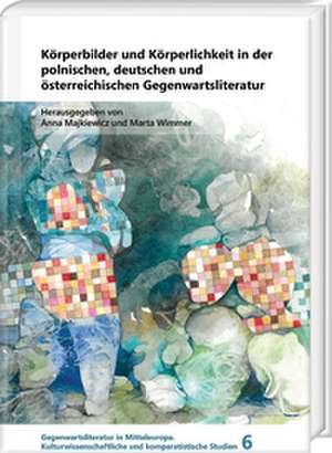 Körperbilder und Körperlichkeit in der polnischen, deutschen und österreichischen Gegenwartsliteratur de Anna Majkiewicz