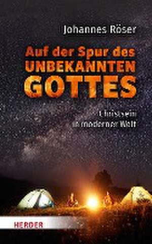 Auf der Spur des unbekannten Gottes de Johannes Röser