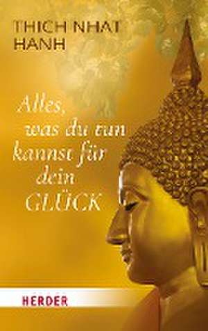 Alles, was du tun kannst für dein Glück de Thich Nhat Hanh