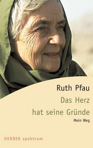 Das Herz hat seine Gründe de Ruth Pfau