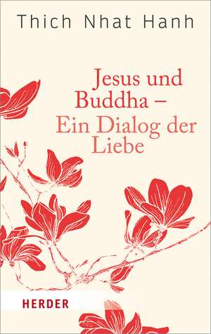 Jesus und Buddha - Ein Dialog der Liebe de Thich Nhat Hanh