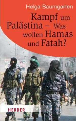 Kampf um Palästina - Was wollen Hamas und Fatah? de Helga Baumgarten