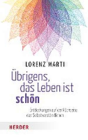 Übrigens, das Leben ist schön de Lorenz Marti