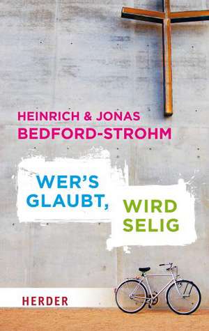 Wer's glaubt, wird selig de Heinrich Bedford-Strohm