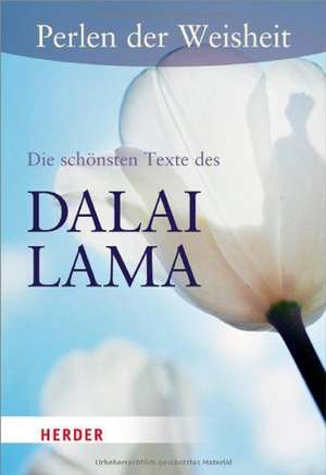 Perlen der Weisheit: Die schönsten Texte des Dalai Lama de Dalai Lama