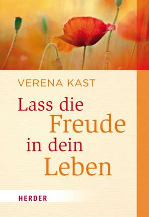 Lass die Freude in dein Leben de Verena Kast