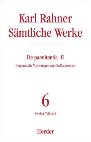 Sämtliche Werke 6/2. De paenitentia II de Karl Rahner